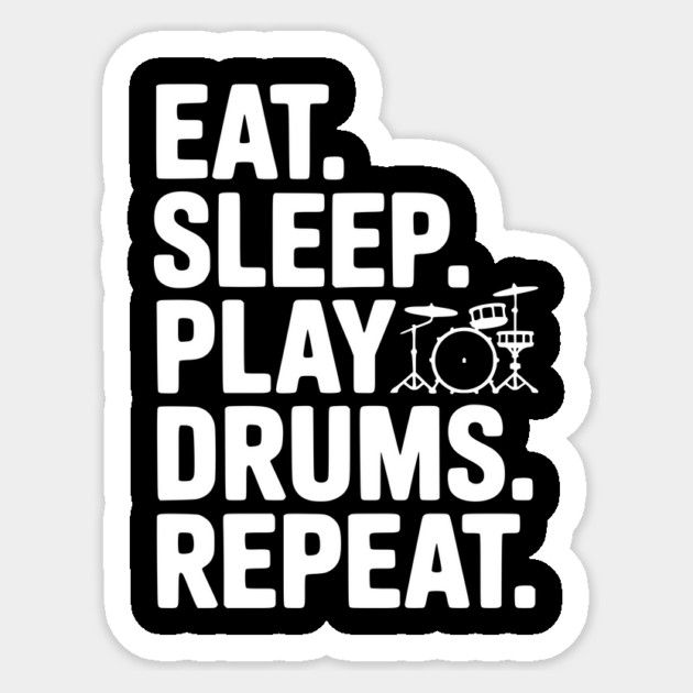 Eat. Sleep. Play Drums. Repeat. Sticker by Frank Ring