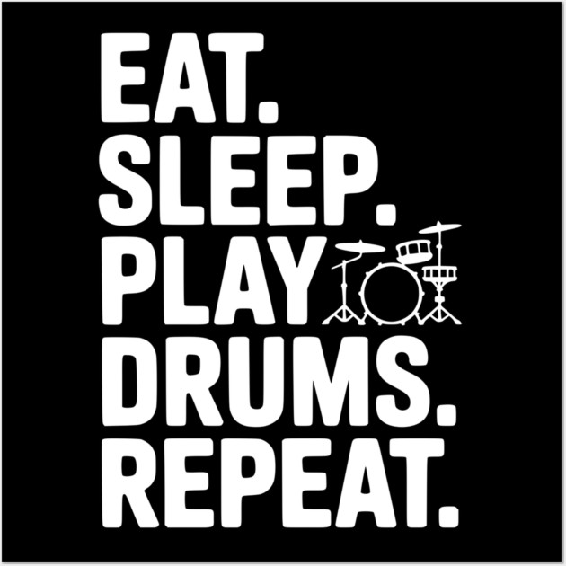 Eat. Sleep. Play Drums. Repeat. Wall Art by Frank Ring