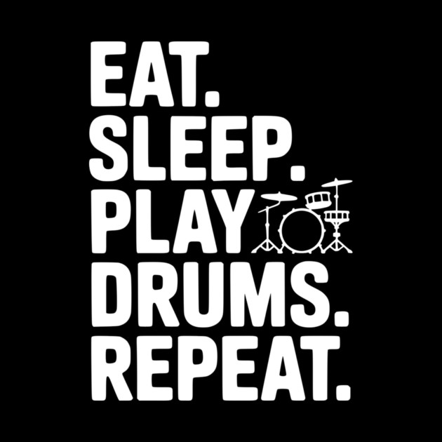 Eat. Sleep. Play Drums. Repeat. by Frank Ring
