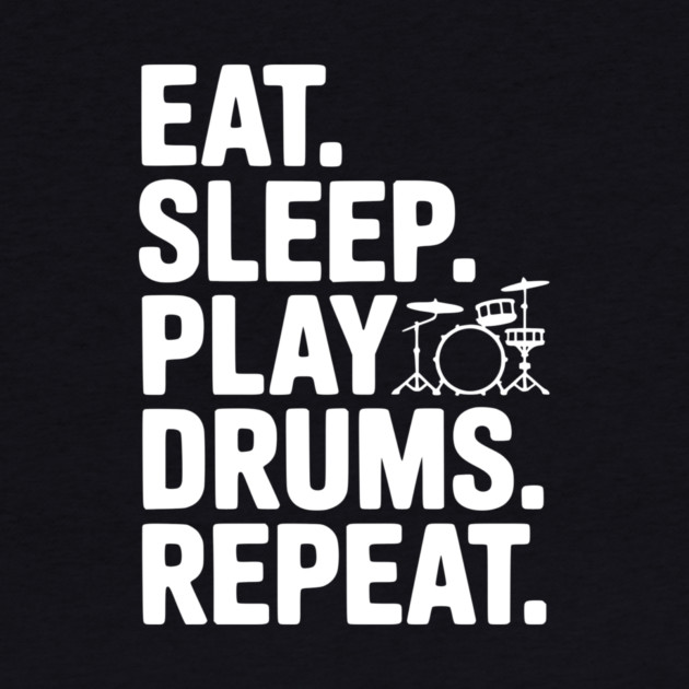 Eat. Sleep. Play Drums. Repeat. by Frank Ring
