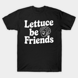 Lettuce Be Friends T-Shirt
