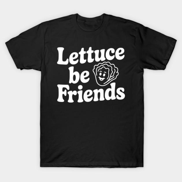 Lettuce Be Friends T-Shirt by Frank Ring