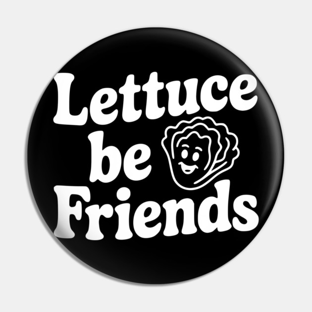 Lettuce Be Friends Pin by Frank Ring