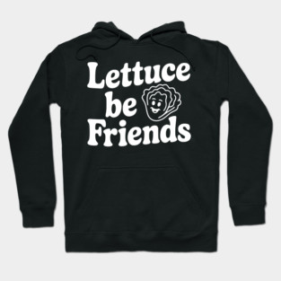 Lettuce Be Friends Hoodie