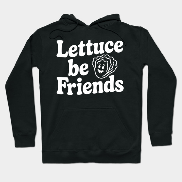 Lettuce Be Friends Hoodie by Frank Ring