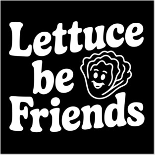Lettuce Be Friends Posters and Art