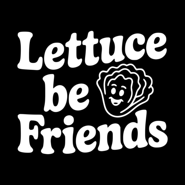 Lettuce Be Friends by Frank Ring