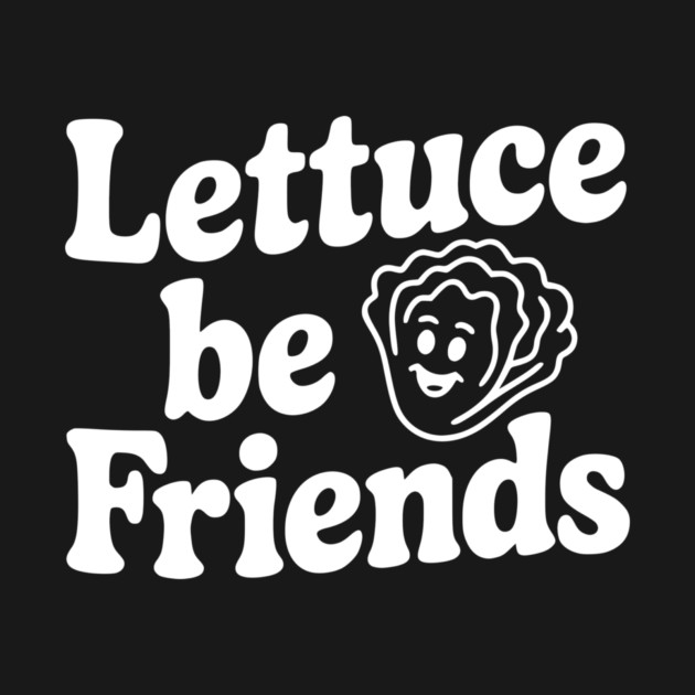 Lettuce Be Friends by Frank Ring