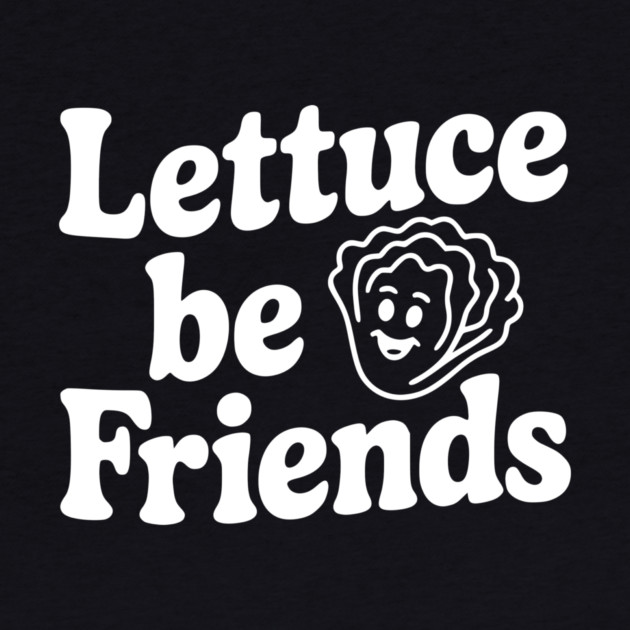 Lettuce Be Friends by Frank Ring