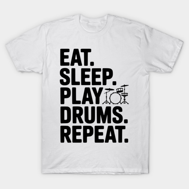 Eat. Sleep. Play Drums. Repeat. T-Shirt by Frank Ring