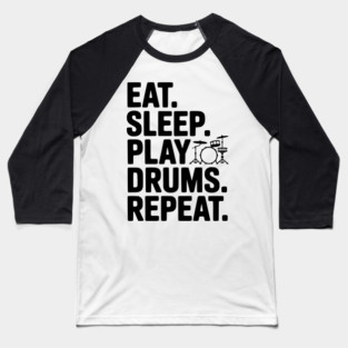 Eat. Sleep. Play Drums. Repeat. Baseball T-Shirt