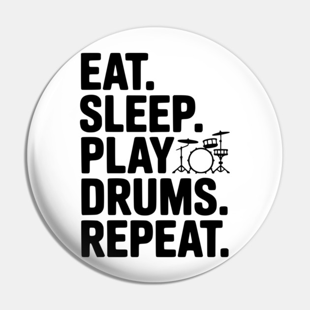 Eat. Sleep. Play Drums. Repeat. Pin by Frank Ring