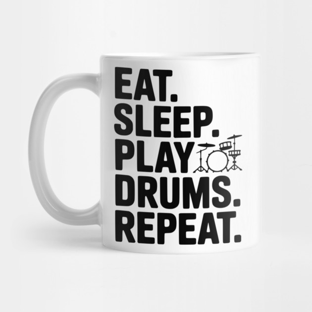 Eat. Sleep. Play Drums. Repeat. by Frank Ring