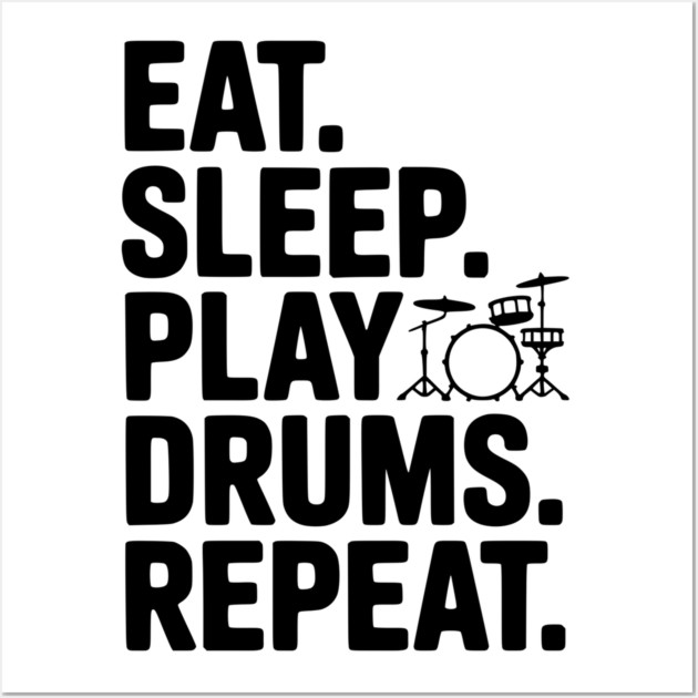 Eat. Sleep. Play Drums. Repeat. Wall Art by Frank Ring