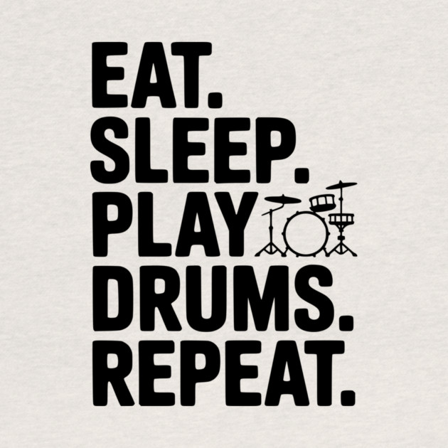 Eat. Sleep. Play Drums. Repeat. by Frank Ring