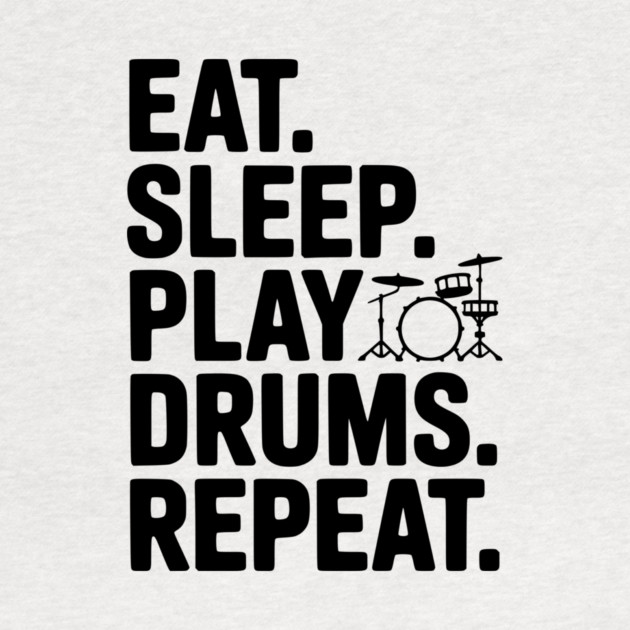 Eat. Sleep. Play Drums. Repeat. by Frank Ring