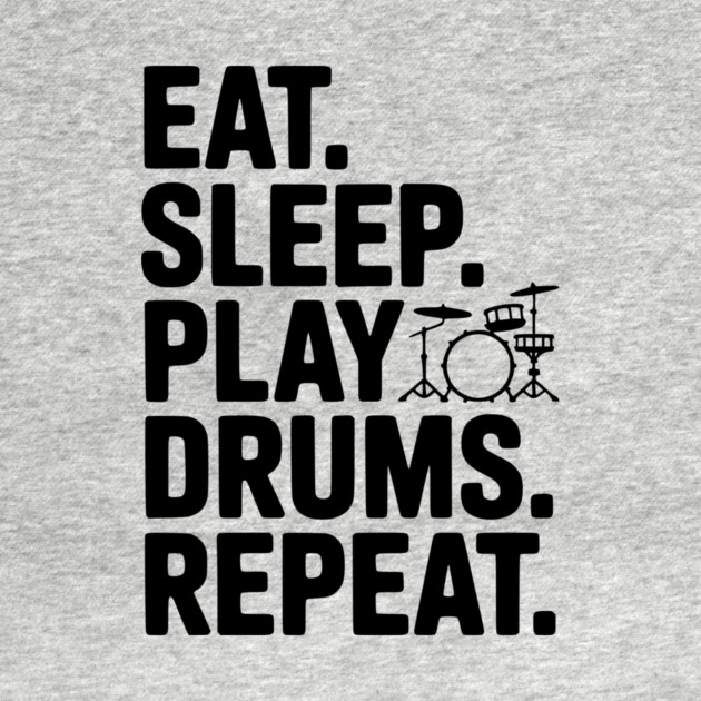 Eat. Sleep. Play Drums. Repeat. by Frank Ring