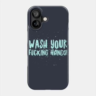 Wash Your F*cking Hands Phone Case