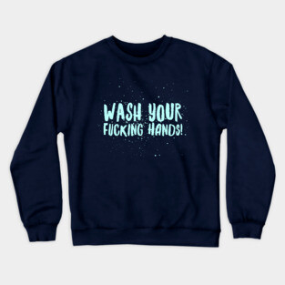 Wash Your F*cking Hands Crewneck Sweatshirt