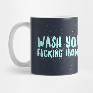 Wash Your F*cking Hands Mug