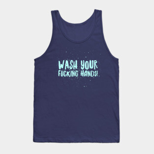 Wash Your F*cking Hands Tank Top