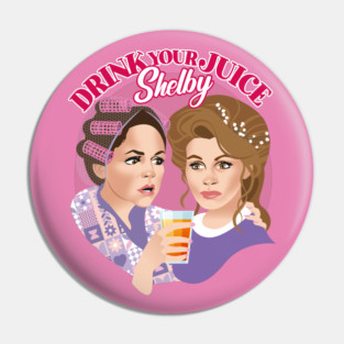 Drink your juice Shelby Pin