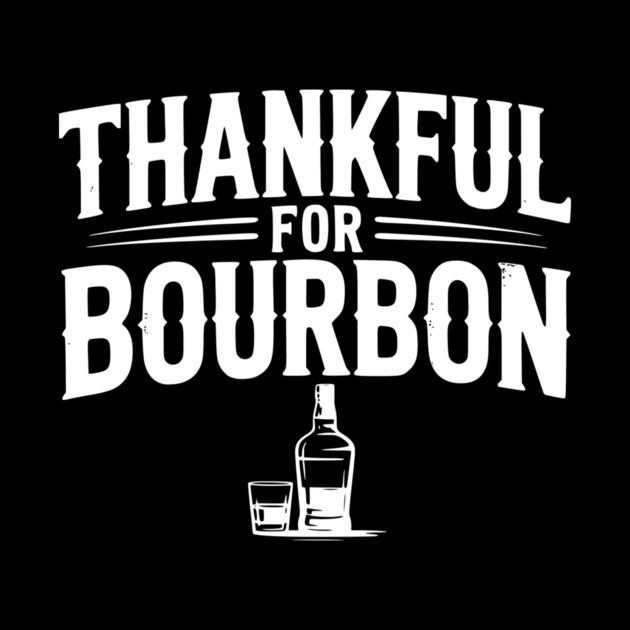Thankful for Bourbon by Frank Ring