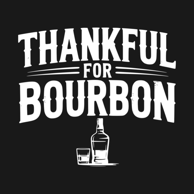 Thankful for Bourbon by Frank Ring