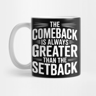 The Comeback is Always Greater than the Setback Mug