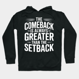 The Comeback is Always Greater than the Setback Hoodie