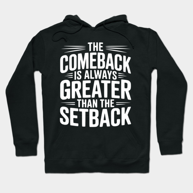 The Comeback is Always Greater than the Setback Hoodie by Frank Ring