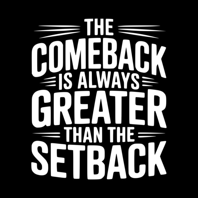 The Comeback is Always Greater than the Setback by Frank Ring