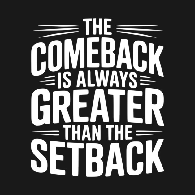 The Comeback is Always Greater than the Setback by Frank Ring