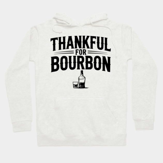Thankful for Bourbon Hoodie by Frank Ring