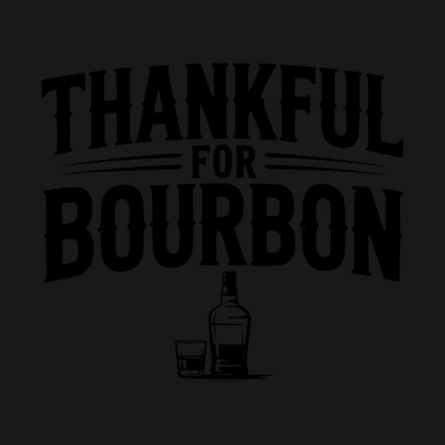 Thankful for Bourbon by Frank Ring