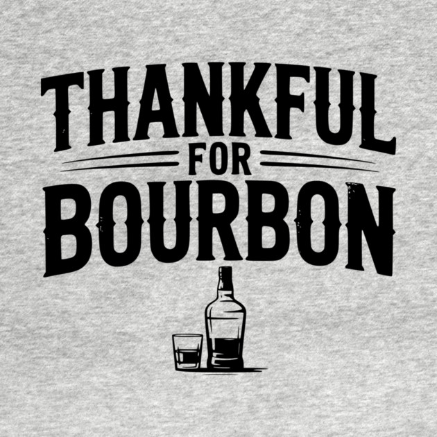 Thankful for Bourbon by Frank Ring