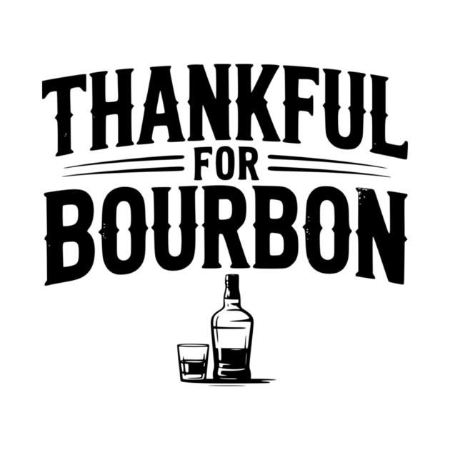 Thankful for Bourbon by Frank Ring