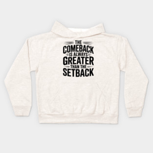 The Comeback is Always Greater than the Setback Kids Hoodie