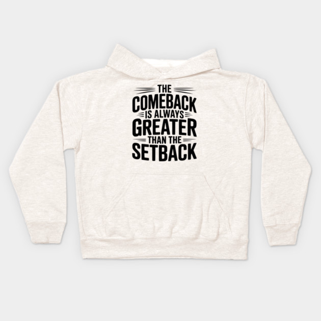 The Comeback is Always Greater than the Setback Kids Hoodie by Frank Ring