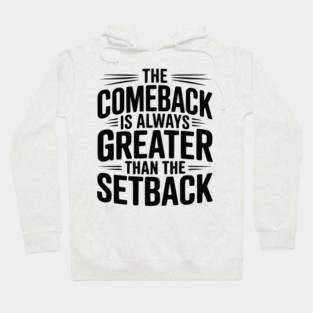 The Comeback is Always Greater than the Setback Hoodie