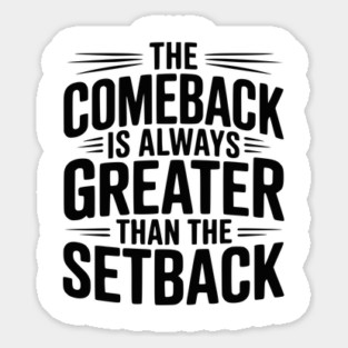 The Comeback is Always Greater than the Setback Sticker