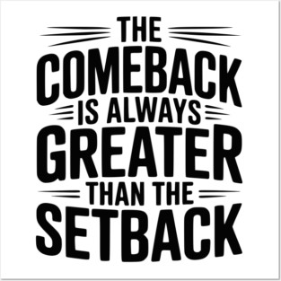 The Comeback is Always Greater than the Setback Posters and Art