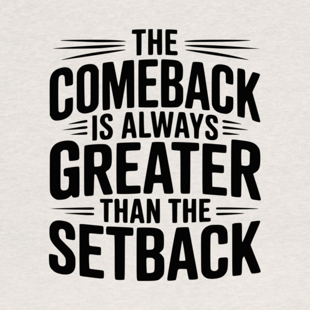 The Comeback is Always Greater than the Setback by Frank Ring
