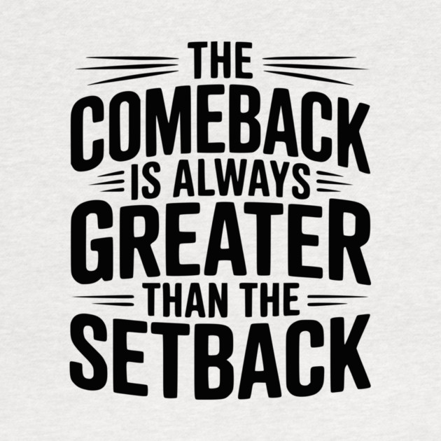 The Comeback is Always Greater than the Setback by Frank Ring