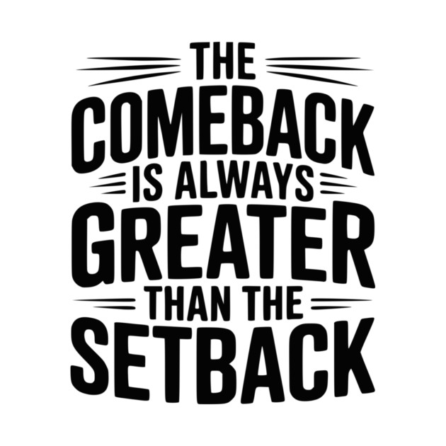 The Comeback is Always Greater than the Setback by Frank Ring