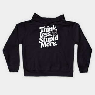 Think Less Stupid More Kids Hoodie