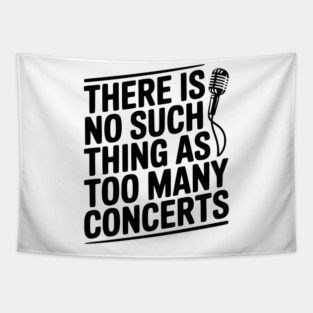 There is No Such Thing as Too Many Concerts Tapestry