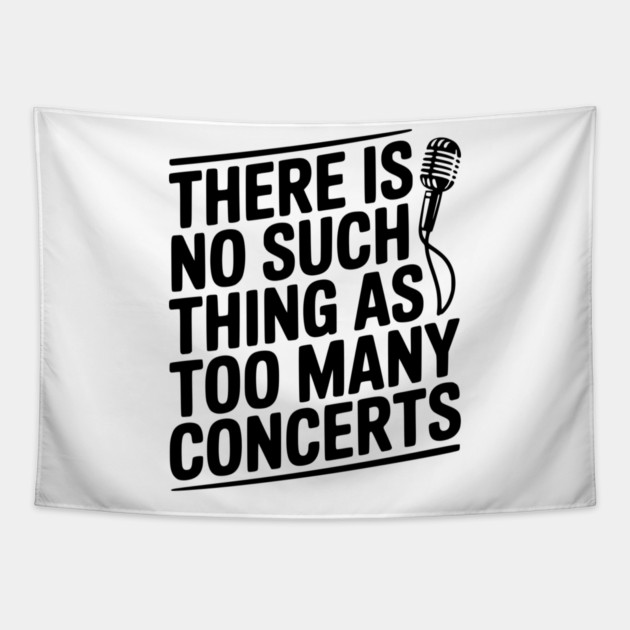 There is No Such Thing as Too Many Concerts Tapestry by Frank Ring