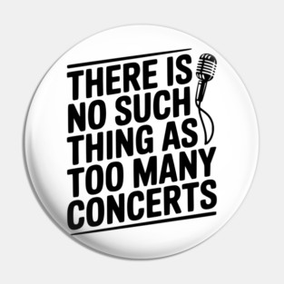 There is No Such Thing as Too Many Concerts Pin