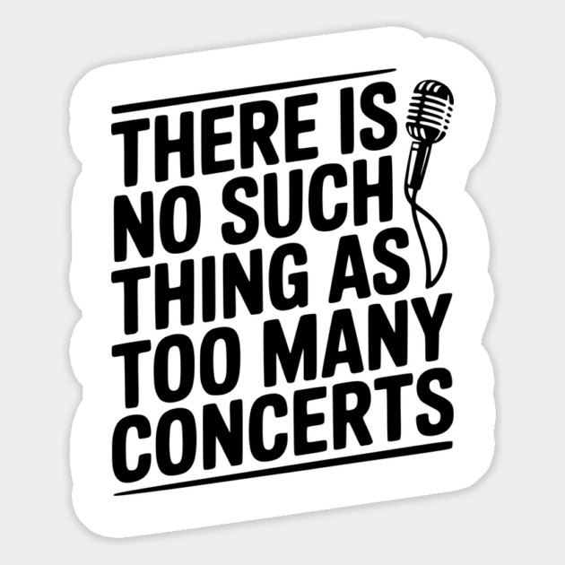 There is No Such Thing as Too Many Concerts Magnet by Frank Ring